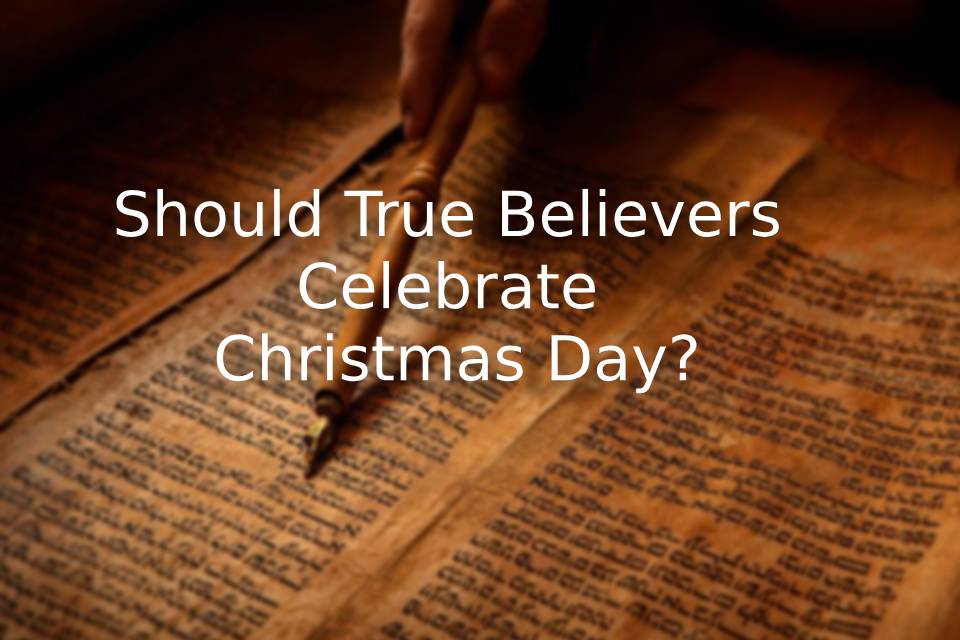 Should True Believers Celebrate Christmas Day